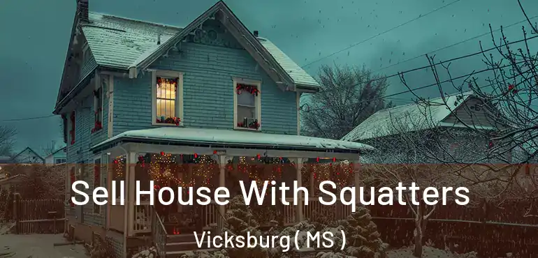  Sell House With Squatters Vicksburg ( MS )