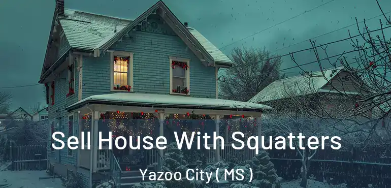  Sell House With Squatters Yazoo City ( MS )