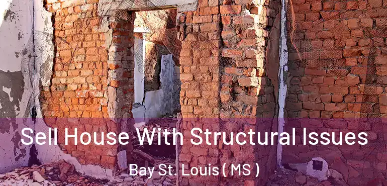  Sell House With Structural Issues Bay St. Louis ( MS )
