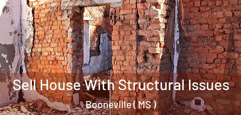  Sell House With Structural Issues Booneville ( MS )