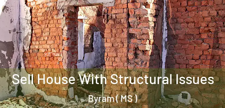  Sell House With Structural Issues Byram ( MS )