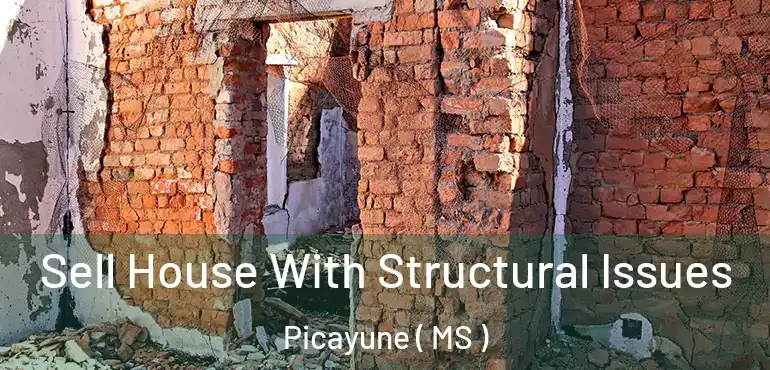  Sell House With Structural Issues Picayune ( MS )