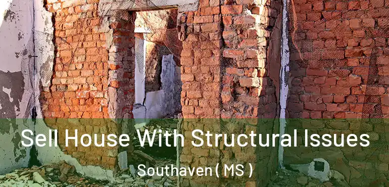  Sell House With Structural Issues Southaven ( MS )