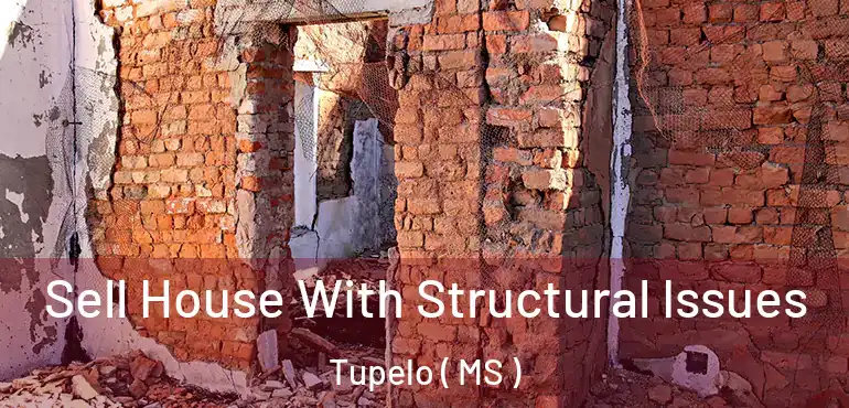  Sell House With Structural Issues Tupelo ( MS )