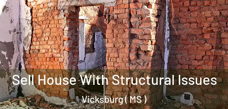  Sell House With Structural Issues Vicksburg ( MS )
