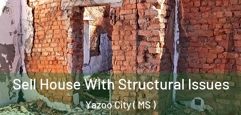  Sell House With Structural Issues Yazoo City ( MS )