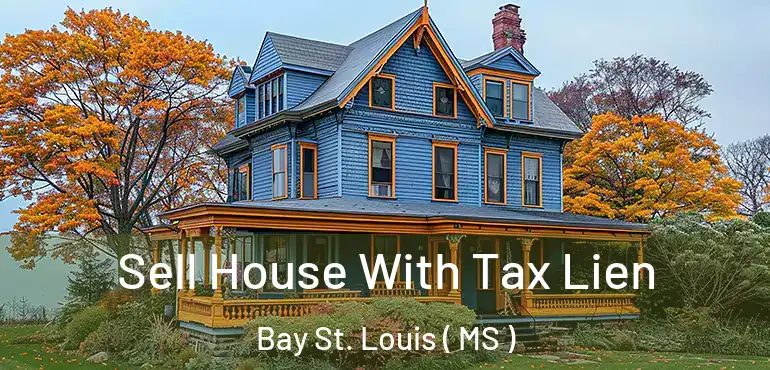  Sell House With Tax Lien Bay St. Louis ( MS )