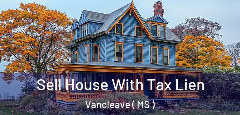  Sell House With Tax Lien Vancleave ( MS )