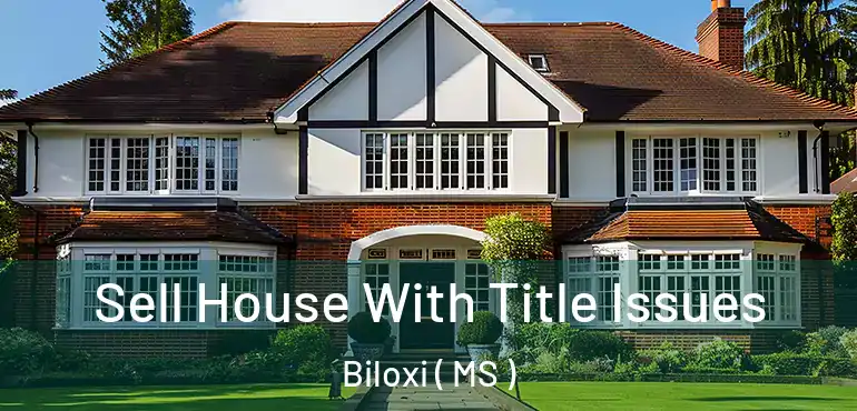  Sell House With Title Issues Biloxi ( MS )