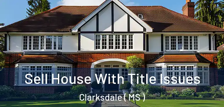  Sell House With Title Issues Clarksdale ( MS )