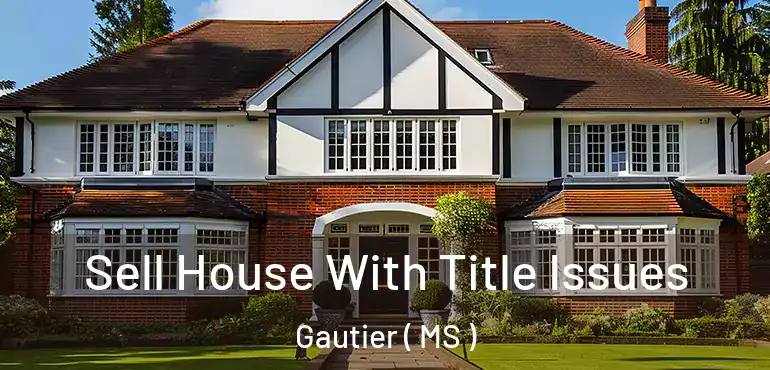  Sell House With Title Issues Gautier ( MS )
