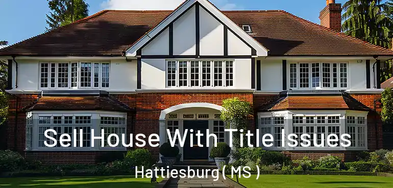  Sell House With Title Issues Hattiesburg ( MS )