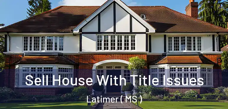  Sell House With Title Issues Latimer ( MS )