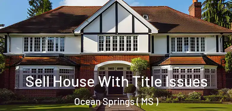  Sell House With Title Issues Ocean Springs ( MS )