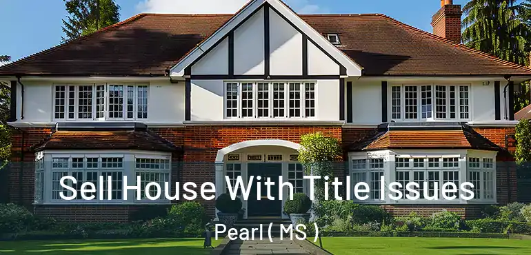  Sell House With Title Issues Pearl ( MS )