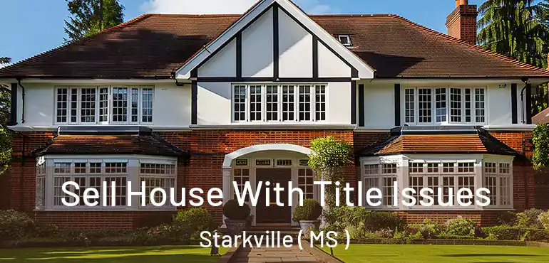  Sell House With Title Issues Starkville ( MS )