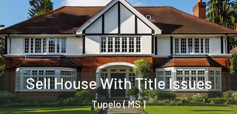  Sell House With Title Issues Tupelo ( MS )
