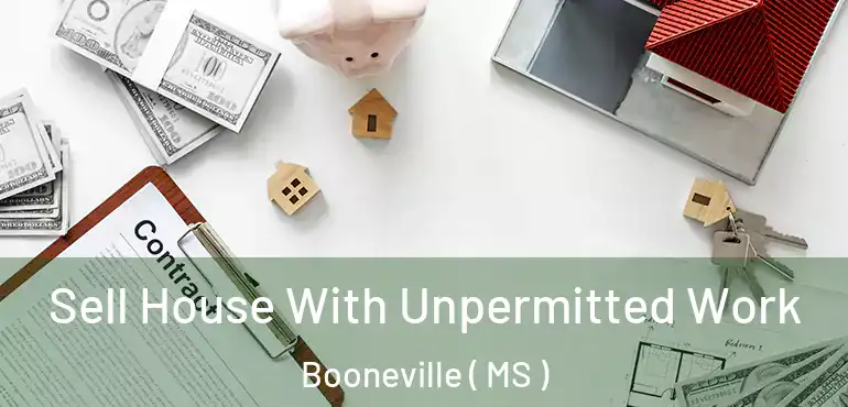 Sell House With Unpermitted Work Booneville ( MS )