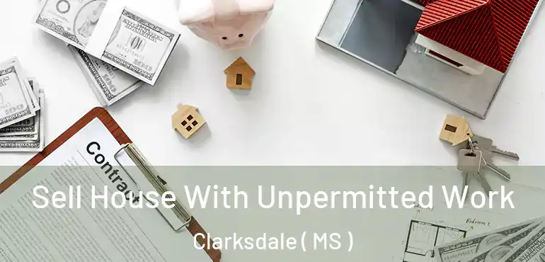  Sell House With Unpermitted Work Clarksdale ( MS )
