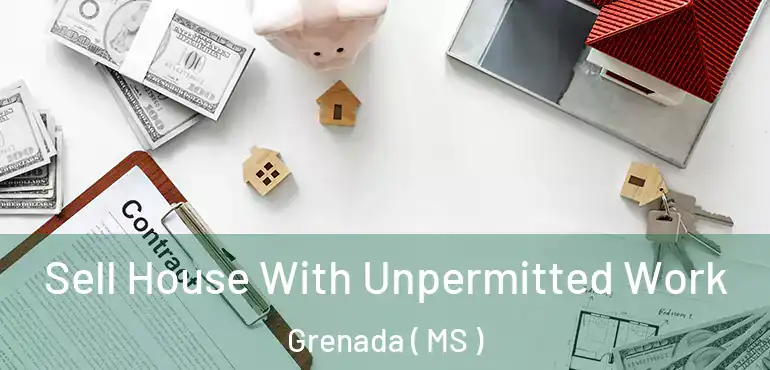  Sell House With Unpermitted Work Grenada ( MS )