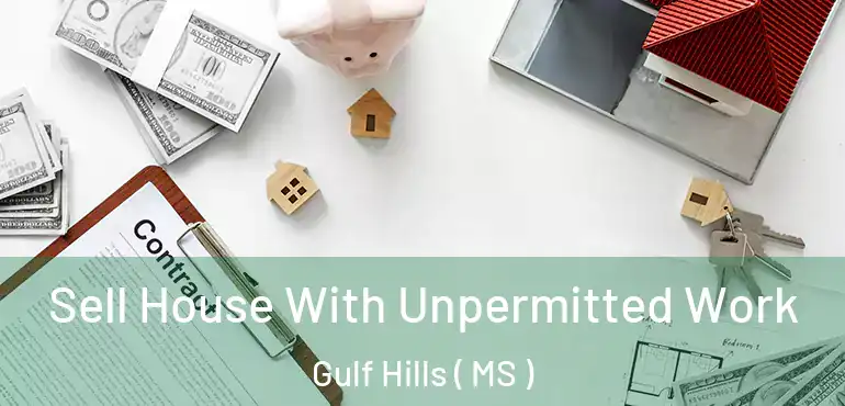  Sell House With Unpermitted Work Gulf Hills ( MS )