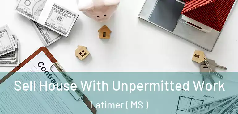  Sell House With Unpermitted Work Latimer ( MS )