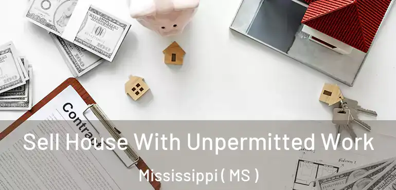  Sell House With Unpermitted Work Mississippi ( MS )