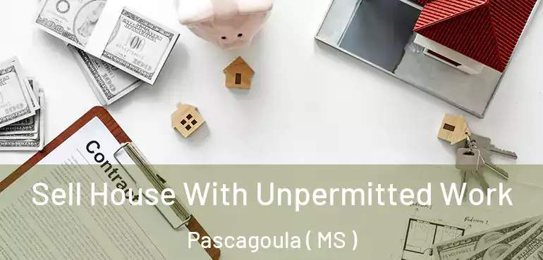  Sell House With Unpermitted Work Pascagoula ( MS )