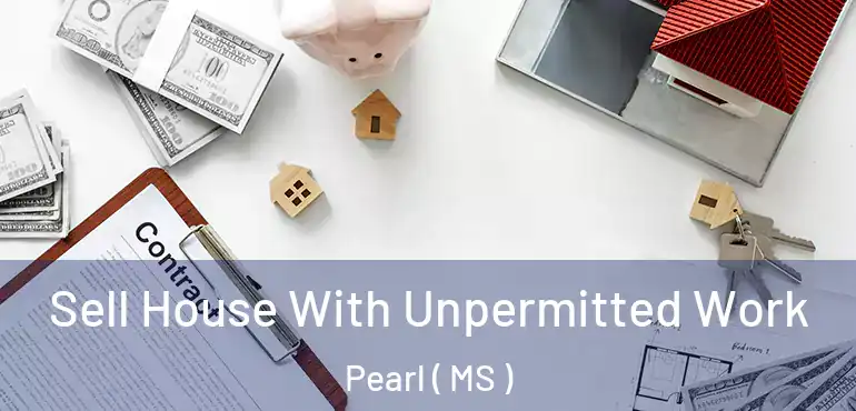  Sell House With Unpermitted Work Pearl ( MS )