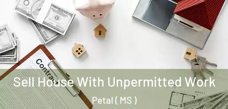  Sell House With Unpermitted Work Petal ( MS )