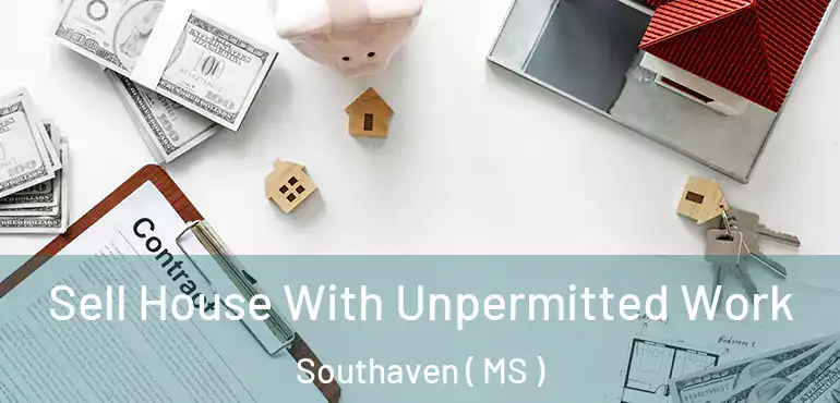  Sell House With Unpermitted Work Southaven ( MS )