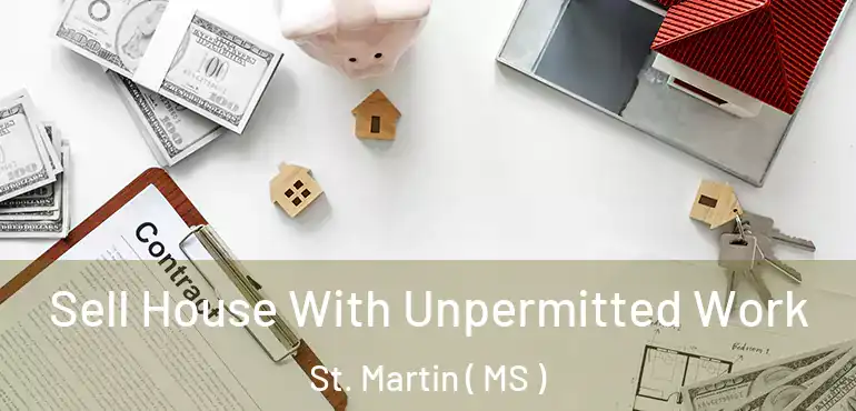  Sell House With Unpermitted Work St. Martin ( MS )