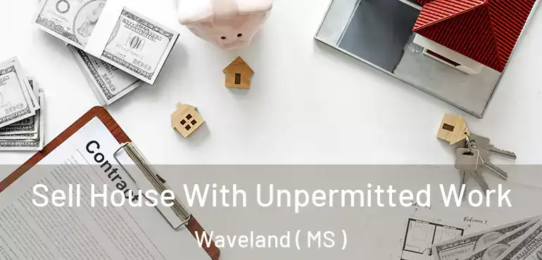  Sell House With Unpermitted Work Waveland ( MS )