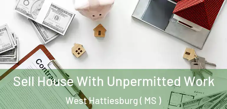  Sell House With Unpermitted Work West Hattiesburg ( MS )