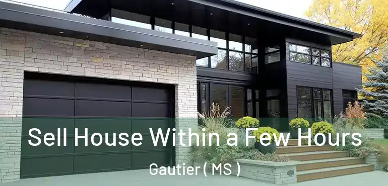  Sell House Within a Few Hours Gautier ( MS )