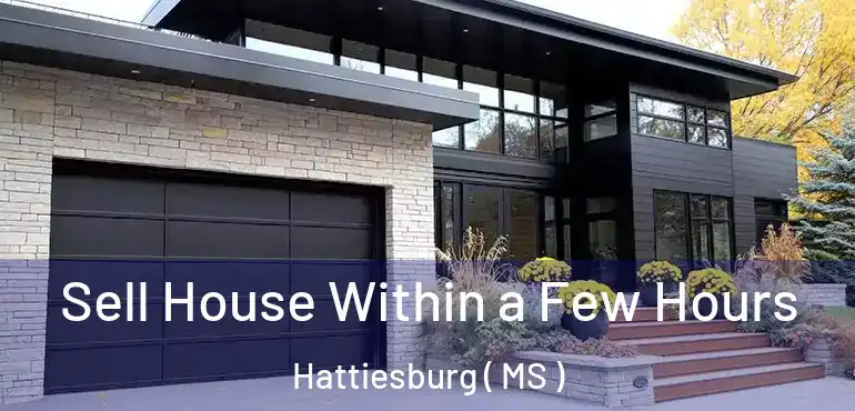  Sell House Within a Few Hours Hattiesburg ( MS )
