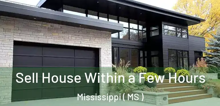  Sell House Within a Few Hours Mississippi ( MS )