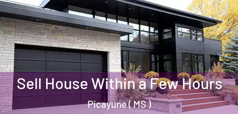  Sell House Within a Few Hours Picayune ( MS )