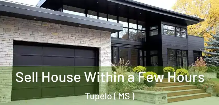  Sell House Within a Few Hours Tupelo ( MS )