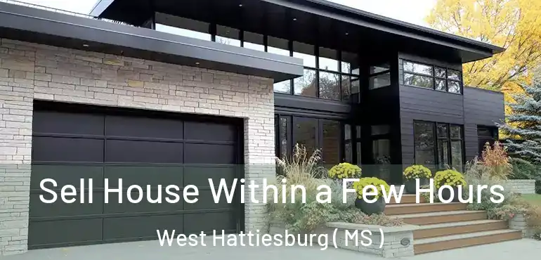  Sell House Within a Few Hours West Hattiesburg ( MS )