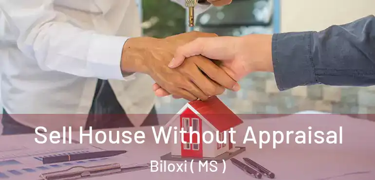  Sell House Without Appraisal Biloxi ( MS )