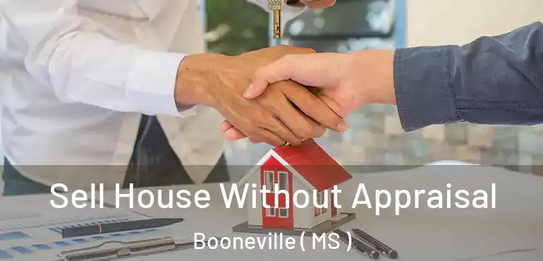  Sell House Without Appraisal Booneville ( MS )