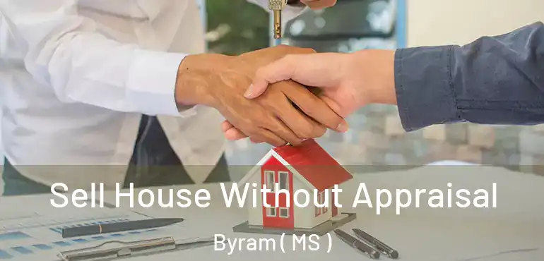  Sell House Without Appraisal Byram ( MS )
