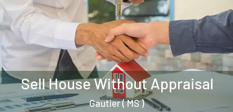  Sell House Without Appraisal Gautier ( MS )