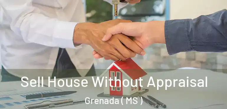  Sell House Without Appraisal Grenada ( MS )