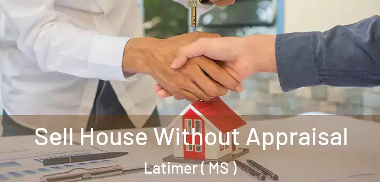  Sell House Without Appraisal Latimer ( MS )
