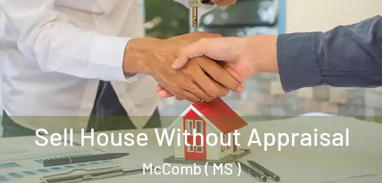  Sell House Without Appraisal McComb ( MS )