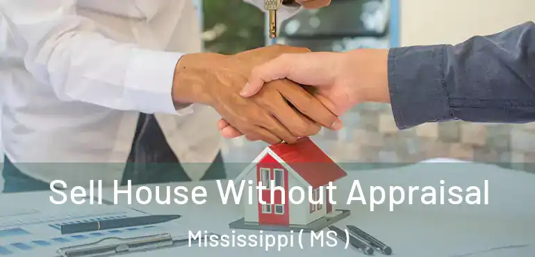 Sell House Without Appraisal Mississippi ( MS )