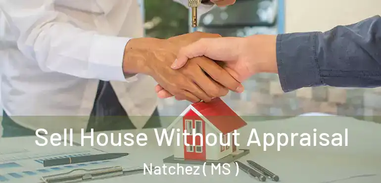  Sell House Without Appraisal Natchez ( MS )
