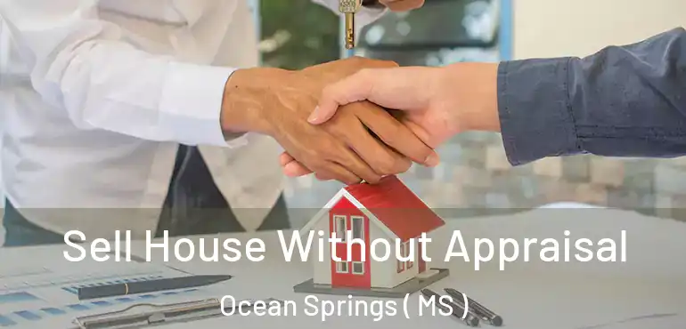  Sell House Without Appraisal Ocean Springs ( MS )